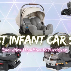 5 Best Infant Car Seats Every New Mom Should Purchase