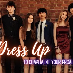 Dress Up to Compliment Your Prom Looks